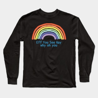 Eff You See Kay Rainbow Long Sleeve T-Shirt